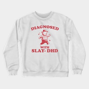 Diagnosed With Slay-DHD shirt, Funny ADHD Shirt, Bear T Shirt, Dumb Y2k Crewneck Sweatshirt